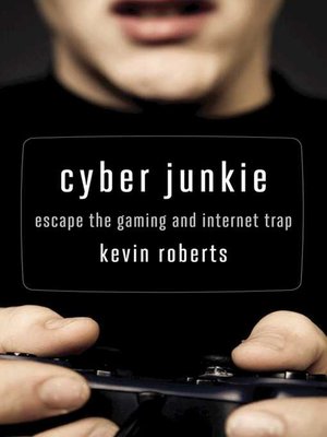 cover image of Cyber Junkie: Escape the Gaming and Internet Trap
